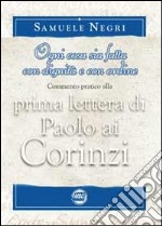 Prima lettera di Paolo ai Corinzi. «Ogni cosa sia fatta con signità e con ordine»