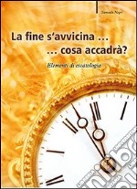 La fine s'avvicina... cosa accadrà? Elementi di escatologia libro