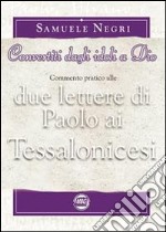 Convertiti dagli idoli a Dio. Commento pratico alle due lettere di Paolo ai Tessalonicesi libro