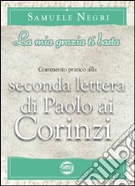 La mia grazia non basta. Commentario pratico alla 2a epistola di Paolo ai Corinzi libro