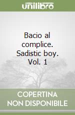 Bacio al complice. Sadistic boy. Vol. 1 libro