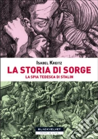 La storia di Sorge. La spia tedesca di Stalin libro