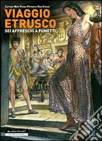 Viaggio etrusco. Sei affreschi a fumetti libro