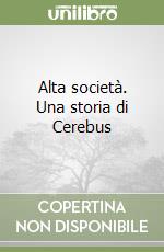 Alta società. Una storia di Cerebus