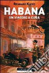 Habana. Un viaggio a Cuba libro di Kleist Reinhard