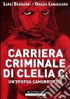 Carriera criminale di Clelia C. Un'epopea camorristica libro