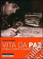 Vita da Paz. Storia e storie di Andrea Pazienza libro