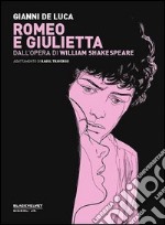 Romeo e Giulietta. Dall'opera di William Shakespeare