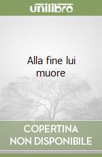 Alla fine lui muore libro