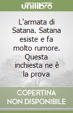 L' armata di Satana. Satana esiste e fa molto rumore. Questa inchiesta ne è  la prova