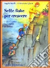 Sette fiabe per crescere. I vizi capitali raccontati ai bambini. Ediz. illustrata libro