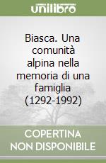 Biasca. Una comunità alpina nella memoria di una famiglia (1292-1992)