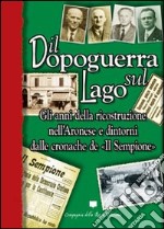 Il dopoguerra sul lago. Gli anni della ricostruzione nell'Aronese e dintorni dalle cronache de «Il Sempione» libro