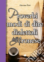 Proverbi e modi di dire dialettali dell'aronese libro