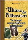 L'ultimo dei filibustieri. Tom Antongini segretario di D'Annunzio e il lago Maggiore libro di Ruga Francesco