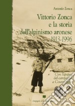 Vittorio Zonca e la storia dell'alpinismo aronese. 1913-1996