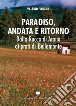 Paradiso, andata e ritorno. Dalla Rocca di Arona ai prati di Bellamonte libro