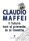 Il futuro non si prevede, lo si inventa libro