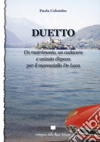 Duetto. Un matrimonio, un cadavere e un'auto d'epoca per il maresciallo De Luca