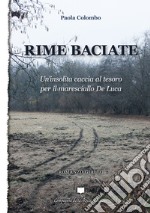 Rime baciate. Un'insolita caccia al tesoro per il maresciallo De Luca libro