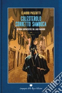 Colesterolo corretto sambuca. Intrighi farmaceutici sul lago Maggiore libro