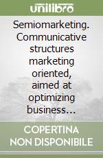 Semiomarketing. Communicative structures marketing oriented, aimed at optimizing business communications in order to improve the target-client...