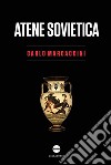 Atene sovietica. Democrazia antica e rivoluzione comunista libro