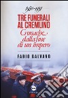 Tre funerali al Cremlino. Cronache dalla fine di un impero (1980-1991) libro