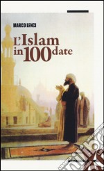 L'Islam in 100 date libro