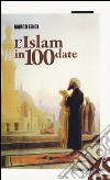 L'Islam in 100 date libro di Lenci Marco