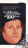 La Riforma protestante in 100 date libro