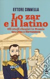 Lo zar e il latino. Gli studi classici in Russia tra Otto e Novecento libro