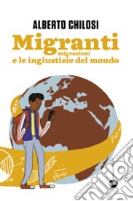 Migranti. Migrazione e le ingiustizie del mondo