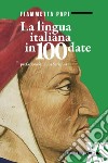 La lingua italiana in 100 date libro