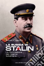 La Russia di Stalin. La formazione del regime totalitario libro