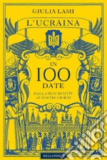 L'Ucraina in 100 date. Dalla Rus' di Kyiiv ai nostri giorni