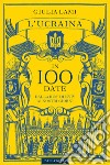L'Ucraina in 100 date. Dalla Rus' di Kyiiv ai nostri giorni libro