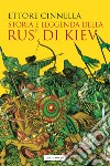 Storia e leggenda della Rus' di Kiev libro di Cinnella Ettore