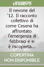 Il nevone del '12. Il racconto collettivo di come Cesena ha affrontato l'emergenza di febbraio e si è riscoperta comunità ai tempi di internet libro