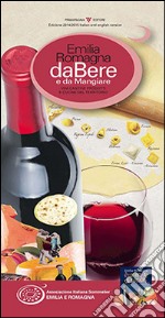 Emilia Romagna da bere e da mangiare. Vini, cantine, prodotti e cucine del territorio (2014-2015). Ediz. italiana e inglese libro