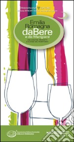 Emilia Romagna da bere e da mangiare. Vini, cantine, prodotti e cucine del territorio (2016-2017). Ediz. italiana e inglese libro