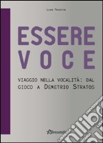 Essere voce. Viaggio nella vocalità: dal gioco a Demetrio Stratos libro