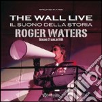 The Wall live. Il suono della storia. Roger Waters. Berlino 21 luglio 1990. Ediz. illustrata libro