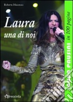 Laura una di noi. Laura Pausini in 100 pagine libro