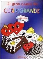 Il grande cuore dei Cuoregrande. Ediz. illustrata libro