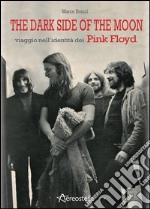 The dark side of the moon. Viaggio nell'identità dei Pink Floyd libro