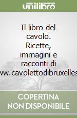 Il libro del cavolo. Ricette, immagini e racconti di www.cavolettodibruxelles.it libro