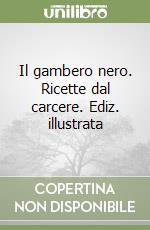 Il gambero nero. Ricette dal carcere. Ediz. illustrata libro