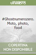 #Ghostnumerozero. Moto, photo, food libro