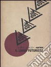 Bulloni, grazie & bastoni. Il libro futurista. Catalogo della mostra. Ediz. illustrata libro di Gazzotti M. (cur.)